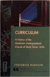 Curriculum: A History of the American Undergraduate Course of Study Since 1636