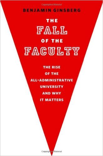 The Fall of the Faculty: The Rise of the All-Administrative University and Why It Matters